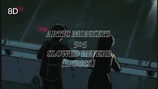 8D Arctic Monkeys  505 Slowed Reverb Lyrics [upl. by Alikat41]