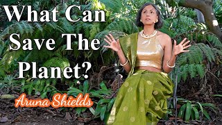 What Can Save The Planet with Aruna Shields [upl. by Va938]