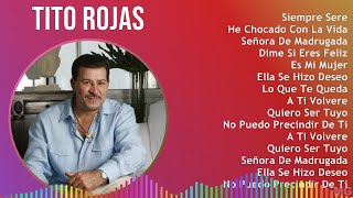 Tito Rojas 2024 MIX Las Mejores Canciones  Siempre Sere He Chocado Con La Vida Señora De Madr [upl. by Eleahcim]