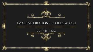 Imagine Dragons  Follow You DJ HB RMX [upl. by Enilkcaj]