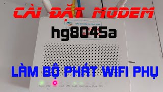 Cài đặt Modem HG8045A làm bộ phát wifi mở rộng  Setup Modem Huawei HG8045A as a Wifi Repeater [upl. by Araed]