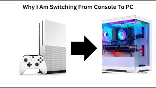 Why I Am Switching From Console To PC [upl. by Sualakcin]