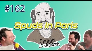 Chubby Behemoth 162  Spuds In Paris with samtallent amp NathanLund [upl. by Ostraw]