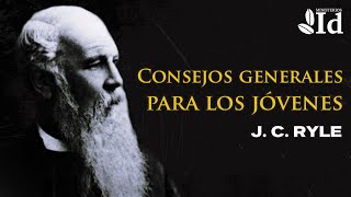 Consejos generales para los jóvenes ▶ J C Ryle  Prédicas Cristianas [upl. by Baler]