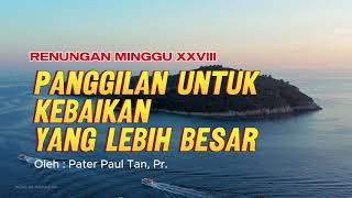 Renungan Minggu XXVIII PANGGILAN UNTUK KEBAIKAN YANG LEBIH BESAR [upl. by Oona62]