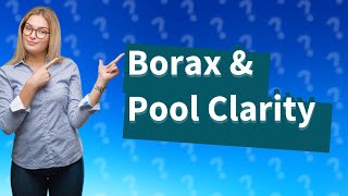 Does borax make pool water cloudy [upl. by Anitrak]