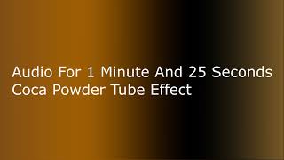 Audio For 1 Minute And 25 Seconds Coca Powder Tube Effect [upl. by Anat733]