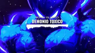 BOWSY  DEMONIO TOXICO SLOWED [upl. by Nellad]