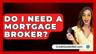 Do I Need A Mortgage Broker  CreditGuide360com [upl. by Isej]