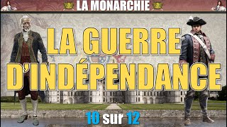 Monarchie  10 La guerre dindépendance [upl. by Aelanna83]