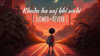 Khada hu aaj bhi wahi  The local train  Choo lu   Slowed Reverb    Lofi [upl. by Elletnahs]