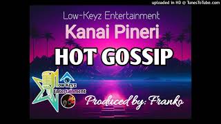 Hot Gossip 2024 Kanai Pineri Low Keyz Entertainment [upl. by Papke571]