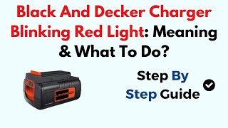 Black And Decker Charger Blinking Red Light Meaning amp What To Do [upl. by Ordnagela]