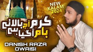 Karam Aaj Bala e Baam Aa Gaya Hai  Naat Sharif  Danish Raza Owaisi  Super Classical Naat Sharif [upl. by Thorma]