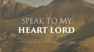 Speak To My Heart Lord 3 Hour Instrumental Soaking Worship  Prayer amp Meditation Music [upl. by Elades987]