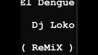 El Dengue Electronica Dj Loko Remix [upl. by Noerb239]