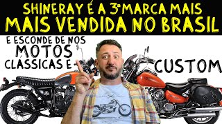 SHINERAY é a 3ª marca mais vendida no Brasil e ESCONDE de nós MOTOS CLÁSSICAS e CUSTOM [upl. by Eniale150]