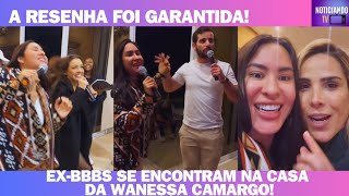 EXBBBS SE ENCONTRAM NA CASA DA WANESSA CAMARGO [upl. by Ylenaj]