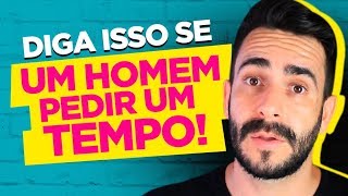 DIGA ISSO SE UM HOMEM PEDIR UM TEMPO [upl. by Fanchette33]