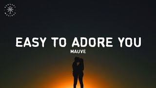 Mauve  Easy To Adore You Lyrics [upl. by Penrose714]