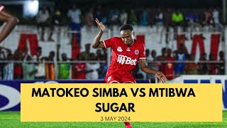 MATOKEO SIMBA VS MTIBWA SUGAR LEO 3 MAY 2024 [upl. by Nylyak917]