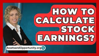 How To Calculate Stock Earnings  AssetsandOpportunityorg [upl. by Thompson]