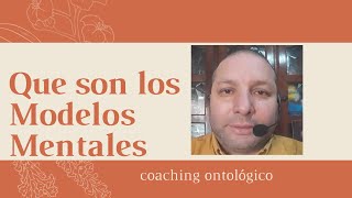 Que son los Modelos Mentales en Coaching Ontológico [upl. by Septima803]