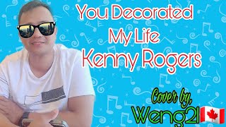 You Decorated My Life  Kenny Rogers  Cover by Weng21🇨🇦 [upl. by Egas322]