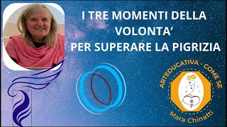 I TRE MOMENTI DELLA VOLONTA PER SUPERARE LA PIGRIZIA con Mara Chinatti [upl. by Jackelyn]