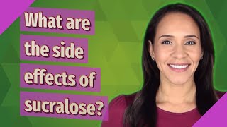 What are the side effects of sucralose [upl. by Nosro]