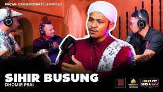 SIHIR BUSUNG  DHOMIR PRAI  RUQYAH DAN MANTERA EP 18 PART 22 [upl. by Enniotna]