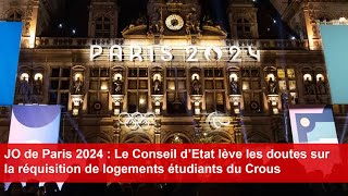 JO de Paris  Le Conseil d’Etat lève les doutes sur la réquisition de logements étudiants du Crous [upl. by Ettenej]