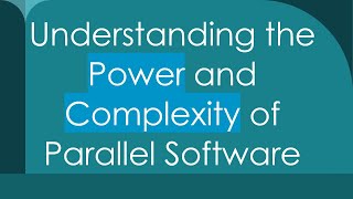 Understanding the Power and Complexity of Parallel Software [upl. by Tillie]