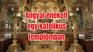 ANGYAL ÉNEKELT EGY KATOLIKUS TEMPLOMBAN [upl. by Hayila]