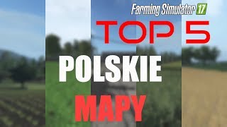 Farming Simulator 17 Top 5  POLSKIE MAPY [upl. by Marks]