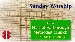 Sunday Worship  11th August 2024  Market Harborough Methodist Church [upl. by Llednahs]