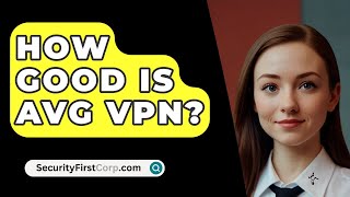 How Good Is AVG VPN  SecurityFirstCorpcom [upl. by Yona]