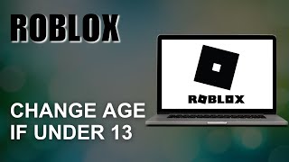 How to Change Age in Roblox IF Under 13  NO SUPPORT REQUIRED NEW METHOD [upl. by Absa868]