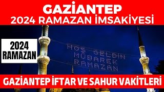 GAZİANTEP 2024 RAMAZAN İMSAKİYESİ  Gaziantep İftar ve Sahur Vakitleri 2024 [upl. by Armallas435]