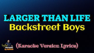 Larger Than Life  Backstreet Boys Karaoke Version Lyrics [upl. by Ecyak]