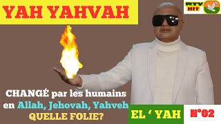 N°02 – YAH YAHVAH a été CHANGÉ par les humains en allah jéhovah yahveh QUELLE FOLIE [upl. by Eeresed10]