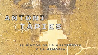 ANTONI TÀPIES EL PINTOR DE LA AUSTERIDAD Y LA MEMORIA [upl. by Nellad535]