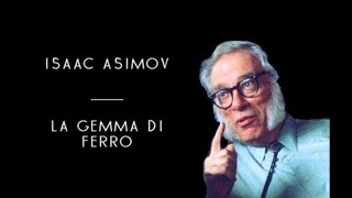 Isaac Asimov  La Gemma Di Ferro solo audio [upl. by Naawaj]