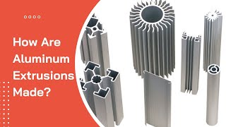 How are Aluminum Extrusions Made [upl. by Hterag]