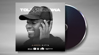 Tolemelerwa  Aaron Kipya Official Audio [upl. by Enrichetta]