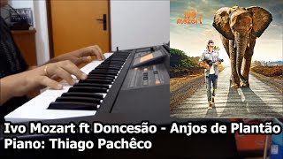 Ivo Mozart ft Doncesão  Anjos de Plantão TecladoPiano Thiago Pachêco [upl. by Eiramyma]