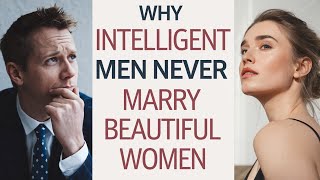 Why Intelligent Men Never Marry Beautiful Women [upl. by Lajib]