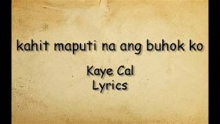 Kahit maputi na ang buhok ko  Kaye Cal Lyrics [upl. by Karl]