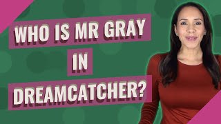 Who is Mr Gray in Dreamcatcher [upl. by Scarlet490]