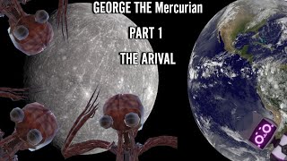 GEORGE THE MERCURIAN Part 1 The Arival [upl. by Ylehsa604]